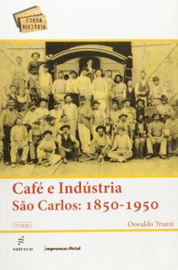 Cafe E Industria - Sao Carlos (1850-1950)