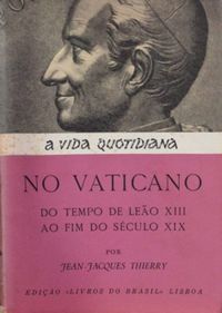 A Vida Quotidiana no Vaticano do Tempo de Leo XIII ao Fim do Sculo XIX