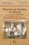Histria da Famlia no Brasil (sculos XVIII, XIX e XX): Novas Anlises e Perspectivas