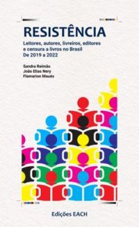 Resistncia: leitores, autores, livreiros, editores e censura a livros no Brasil de 2019 a 2022