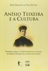 Ansio Teixeira e a Cultura. Subsdios Para o Conhecimento da Atuao de Ansio Teixeira no Campo da Cultura