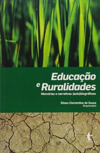 Educao e Ruralidades. Memrias e Narrativas (Auto)Biogrficas