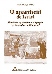 O Apartheid de Israel: Racismo, Agresso e Usurpao: os Focos do Conflito Atual