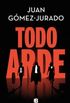 Todo arde (Spanish Edition)