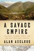 A Savage Empire: Trappers, Traders, Tribes, and the Wars That Made America (English Edition)
