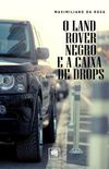 O Land Rover Negro e a Caixa de Drops