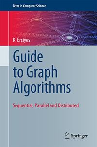 Guide to Graph Algorithms: Sequential, Parallel and Distributed (Texts in Computer Science) (English Edition)