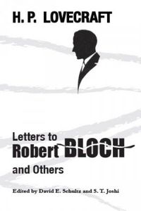 H. P. Lovecraft: Letters to Robert Bloch and Others