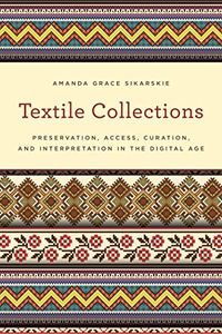 Textile Collections: Preservation, Access, Curation, and Interpretation in the Digital Age (American Association for State and Local History) (English Edition)