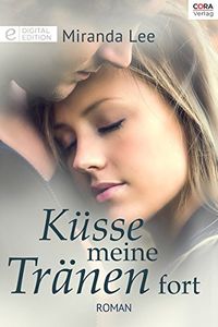 Ksse meine Trnen fort: Digital Edition (German Edition)