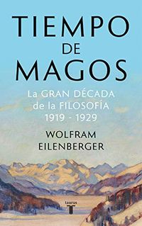 Tiempo de magos: La gran dcada de la filosofa: 1919-1929 (Spanish Edition)