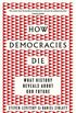 How Democracies Die: What History Tells Us About the Best Way Ahead