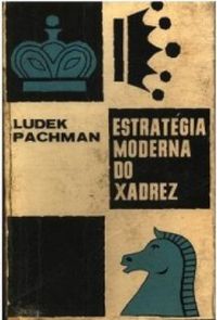 Estratégia Moderna do Xadrez - Ludek Pachman
