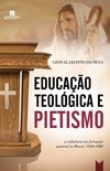 Educao Teolgica e Pietismo: a Influncia na Formao Pastoral no Brasil, 1930-1980