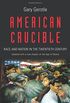 American Crucible - Race and Nation in the Twentieth Century