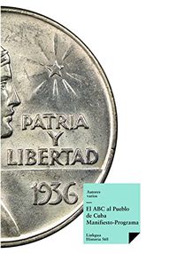 El ABC al Pueblo de Cuba: Manifiesto-Programa (Historia n 568) (Spanish Edition)