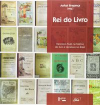 Rei do Livro. Francisco Alves na Histria do Livro e da Leitura no Brasil