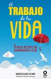 El trabajo de tu vida: 8 casos de xito de emprendimiento social (Spanish Edition)