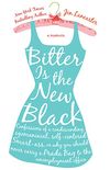 Bitter is the New Black: Confessions of a Condescending, Egomaniacal, Self-Centered Smartass, Or, Why You Should Never Carry A Prada Bag to the Unemployment Office (English Edition)