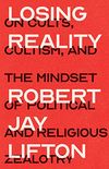 Losing Reality: On Cults, Cultism, and the Mindset of Political and Religious Zealotry (English Edition)