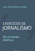 Exerccios de jornalismo: 50 atividades didticas (Fazer jornalismo)