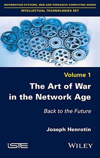 The Art of War in the Network Age: Back to the Future (Information Systems, Web and Pervasive Computing Series: Intellectual Technologies Set Book 1) (English Edition)