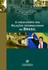 O Crescimento das Relaes Internacionais no Brasil
