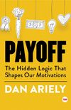 Payoff: The Hidden Logic That Shapes Our Motivations