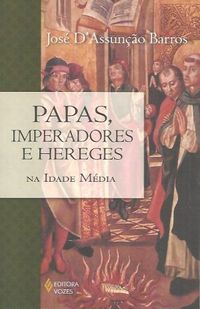 Papas, imperadores e hereges na Idade Mdia