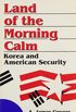 Land of the Morning Calm: Korea and American Security