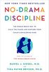No-Drama Discipline: The Whole-Brain Way to Calm the Chaos and Nurture Your Child