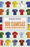 100 Camisas que Contam as Histrias de todas as Copas