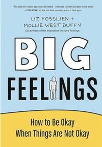 Big Feelings: How to Be Okay When Things Are Not Okay