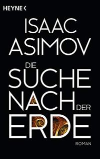 Die Suche nach der Erde: Roman (Roboter und Foundation  der Zyklus 14) (German Edition)