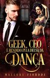 Geek, CEO e Rendido pela Deusa da Dana