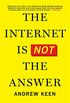 The Internet Is Not the Answer (English Edition)