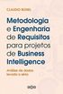 Metodologia E Engenharia de Requisitos para Projetos de Business Intelligence