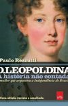 D. Leopoldina: A história não contada