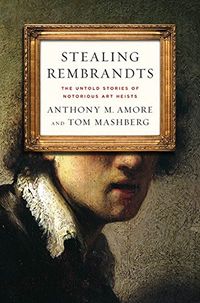 Stealing Rembrandts: The Untold Stories of Notorious Art Heists (English Edition)