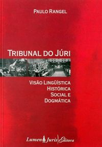 Tribunal do Jri: Viso Lingustica, histrica Social e Dogmtica