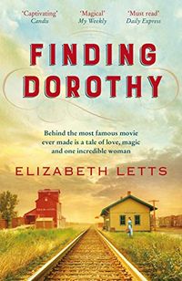 Finding Dorothy: behind The Wizard of Oz is a story of love, magic and one incredible woman (English Edition)