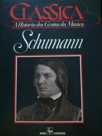 Schumann clssica a histria dos gnios da msica