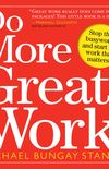 Do More Great Work: Stop the Busywork, and Start the Work That Matters.
