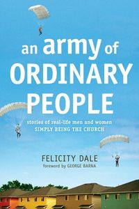An Army Of Ordinary People: Stories of Real-Life Men and Women Simply Being the Church