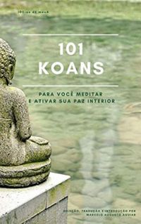 101 Koans para Voc Meditar e Ativar sua Paz Interior