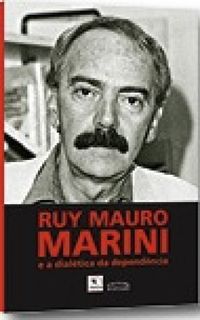 Ruy Mauro Marini e a Dialtica da Dependncia