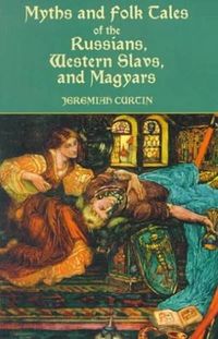 Myths and Folk Tales of the Russians, Western Slavs and Magyars 