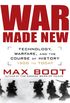 War Made New: Weapons, Warriors, and the Making of the Modern World (English Edition)