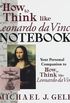 The How to Think Like Leonardo Da Vinci Workbook/Notebook: Your Personal Companion to How to Think Like Leonardo Da Vinci
