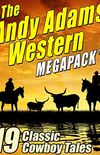 The Andy Adams Western MEGAPACK : 19 Classic Cowboy Tales (English Edition)
